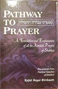 Pathway to Prayer: Amidah Prayers of Shabbos (Ashkenaz Custom) by Rabbi Mayer Birnbaum - 2004