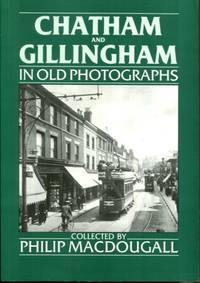 Kent - Chatham and Gillingham (Britain in Old Photographs)