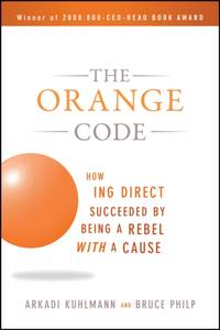 The Orange Code: How ING Direct Succeeded by Being a Rebel with a Cause
