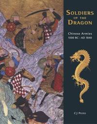Soldiers of the Dragon : Chinese Armies 1500 BC-AD 1840