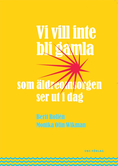 Vi vill inte bli gamla som äldreomsorgen ser ut…