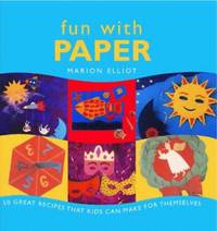 Fun with Paper: 50 Great Papercraft Projects for Kids to Make