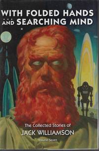 image of WITH FOLDED HANDS AND SEARCHING MINDS; The Collected Stories of Jack Williamson Volume Seven