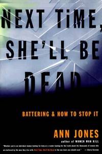 Next Time She'll Be Dead : Battering and How to Stop It