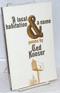 A Local Habitation &amp; a Name: poems by Kooser, Ted - 1974