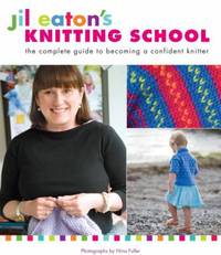 Knitting School : The Complete Guide to Becoming a Confident Knitter