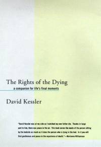 The Rights of the Dying : A Companion for Life's Final Moments