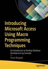 Introducing Microsoft Access Using Macro Programming Techniques: An Introduction to Desktop...