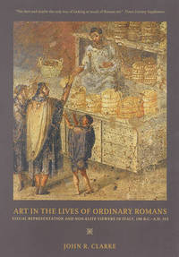 Art in the Lives of Ordinary Romans: Visual Representation and Non-Elite Viewers in Italy, 100...