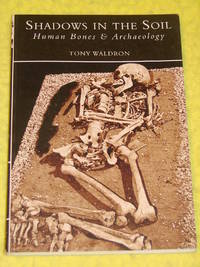 Shadows in the Soil, Human Bones & Archaeology.