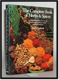 The Complete Book of Herbs &amp; Spices: An Illustrated Guide to Growing and Using Culinary, Aromatic, Cosmetic and Medicinal Plants by Garland, Sarah - 1986