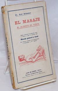 El Masaje, Al Alcance de Todos. Reglas practicas de aplicacion para el medico y para el profano,...