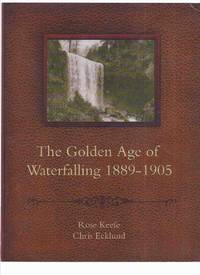 The Golden Age of Waterfalling, 1889 - 1905 ( Hamilton, Ontario Waterfalls / Water Falls ) de Keefe, Rose; Chris Eklund ( Hamilton, Ontario ) - 2008