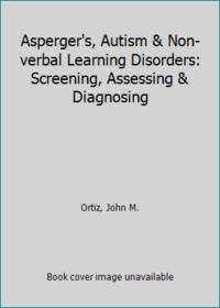 Asperger's, Autism & Non-verbal Learning Disorders: Screening, Assessing & Diagnosing
