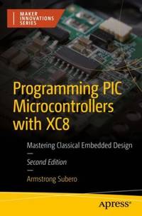 Programming PIC Microcontrollers with XC8 : Mastering Classical Embedded Design