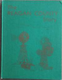 The Reagan County Story: A History of Reagan County, Texas