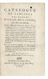 Catalogue de Tableaux des Ecoles d’Italie, de Flandres, et de France. Dessins, Estampes, Terres-cuites, Marbres, Bronzes antiques & modernes, Ouvrages de Mosaïque, Surtout de Table en pierres précieuses, Porcelaines anciennes & modernes, Tabatiere ornée de Peintures de Petitot, Camées antiques, Boîtes de Malaquit & de Lapis, Vases & Table de Marbre rare, belles Girandoles, Pendule, Feux & bras de Bronze doré d’or mat & d’or moulu, Lustre de Cristal de Roche, Meubles, & différens autres Objets rares & précieux formant le Cabinet de…On en fera la vente le 16 Janvier 1786 & jours suivans…Par M. Le Brun, Garde des Tableaux de Mgr. Comte d’Artois