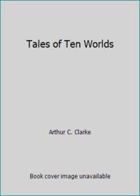 Tales of Ten Worlds by Arthur C. Clarke - 1973