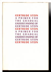 A PRIMER FOR THE GRADUAL UNDERSTANDING OF GERTRUDE STEIN. by Stein, Gertrude, edited by Robert Bartlett Hass - 1971.