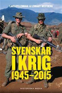 Svenskar i krig. 1945-2015.