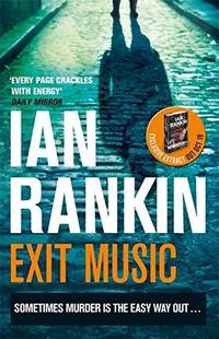 Exit Music: From the iconic #1 bestselling author of A SONG FOR THE DARK TIMES (A Rebus Novel) by Rankin, Ian