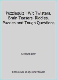 Puzzlequiz: Wit twisters, brain teasers, riddles, puzzles, and tough questions