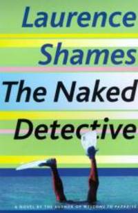 The Naked Detective by Laurence Shames - 2000-04-02