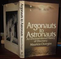ARGONAUTS TO ASTRONAUTS An Unconventional History of Discovery