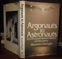 ARGONAUTS TO ASTRONAUTS  An Unconventional History of Discovery