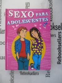 Sexo para adolescentes / Teen Sex (Spanish Edition)