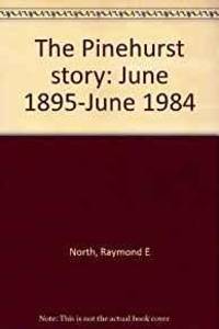 THE PINEHURST STORY: JUNE 1895-JUNE 1984