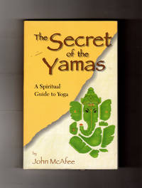 The Secret of the Yamas - A Spiritual Guide to Yoga by McAfee, John - 2001