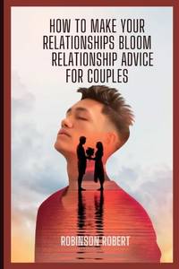 How to make your relationships bloom: relationship advice for couples