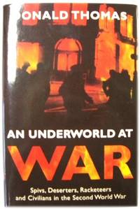 An Underworld at War: Spivs, Deserters, Racketeers and Civilians in the Second World War