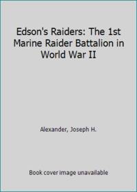 Edson's Raiders: The 1st Marine Raider Battalion in World War II