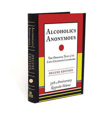 Alcoholics Anonymous : The Original Text of the Life-Changing Landmark, Deluxe Edition