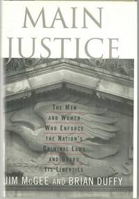 MAIN JUSTICE The Men and Women Who Enforce the Nation's Criminal Laws and Guard its Liberties