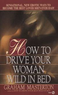 How to Drive Your Woman Wild in Bed