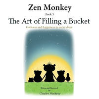 Zen Monkey: The Art of Filling a Bucket. Kindness and happiness in Every Drop