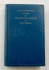 One Hundred Years of Presbyterianism In Victoria. The Centenary History issued by Authority of The General Assembly of the Presbyterian Church of Victoria.