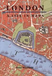 London: A Life in Maps by Peter Whitfield