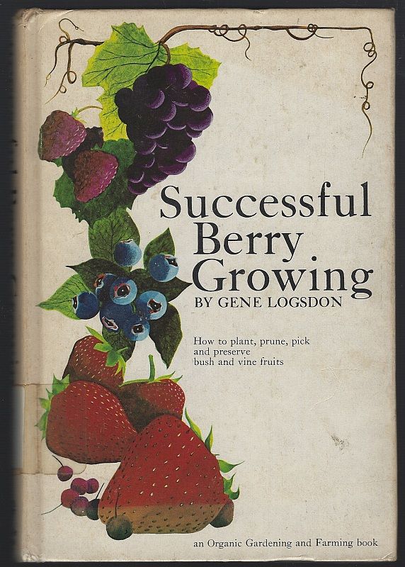 SUCCESSFUL BERRY GROWING How to Plant, Prune, Pick and Preserve Bush and Vine Fruits