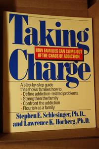 Taking Charge  How Families Can Climb Out of the Chaos of Addiction and  Flourish by Horberg, Lawrence & Stephen Schlesinger - 1988