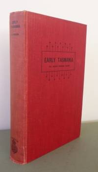 Early Tasmania : papers read before the Royal Society of Tasmania during the years 1888 to 1899 (The Walker Memorial Volume). by WALKER, James Backhouse - 1914