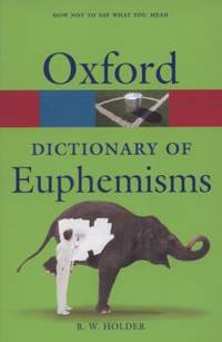 A Dictionary of Euphemisms by R. W. Holder - 2008