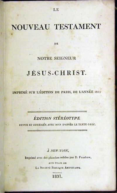 Le Nouveau Testament de Notre Seigneur Jesus-Christ. Imprime sur l'edition de Paris, de l'annee 1805. Ed. stereotype revue et corrigee avec soin d'apres le texte grec