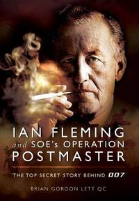 Ian Fleming and SOE's Operation Postmaster: The Top Secret Story Behind 007: The Untold Top...