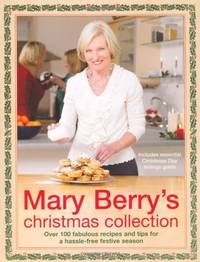 Mary Berry's Christmas Collection: Over 100 Fabulous Recipes and Tips for a Trouble-Free...