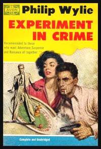 EXPERIMENT IN CRIME by Wylie, Philip - 1956