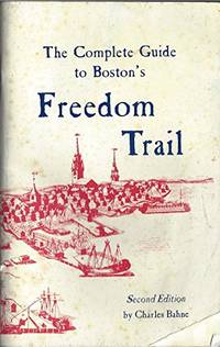 The Complete Guide to Boston&#039;s Freedom Trail by Bahne, Charles